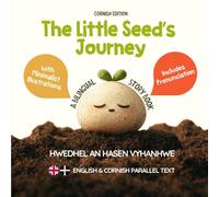 The Little Seed’s Journey (Cornish Edition): A Bilingual English-Cornish Picture Book for Kids with Parallel Text and Easy Pronunciation (Learn Cornish)