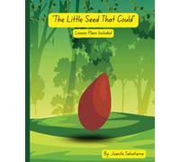 The Little Seed That Could: A Little Seed that teaches Patience, Nature, Growth and Care. Lesson Plans Included.