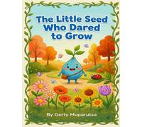 The Little Seed who Dared to Grow: A Story of Confidence and Friendship