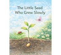 The Little Seed Who Grew Slowly