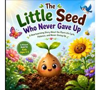 The Little Seed Who Never Gave Up: A Cute Picture Book About the Plant Life Cycle, Patience, and Never Giving Up | For Kids Ages 3-6
