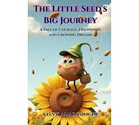 The Little Seed's Big Journey: A Tale of Courage, Friendship, and Growing Dreams