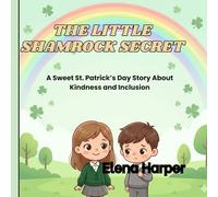 The Little Shamrock Secret: A St. Patrick’s Day Story About Kindness and Inclusion
