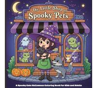 The Little Shop of Spooky Pets: A Spooky Cute Halloween Coloring Book for Kids and Adults Featuring Adorable Monster Animals, Magical Critters, and Their Enchanted Habitats