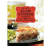 The Little Slow Cooker Cookbook: 500 of the Best Slow Cooker Recipes Ever