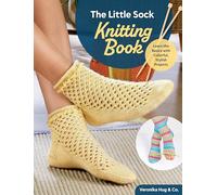 The Little Sock Knitting Book : Learn the Basics with Colorful, Stylish Projects