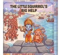 The Little Squirrel’s Big Help: Dedicated to the little helpers everywhere, no one is ever too small to make a difference.