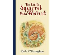 The Little Squirrel Who Worried