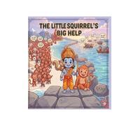 The Little Squirrel's Big Help: Dedicated to the little helpers everywhere, no one is ever too small to make a difference.