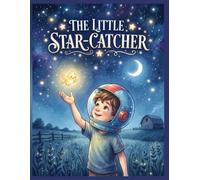 The Little Star-Catcher: A Magical Adventure About Friendship, Kindness, and the Night Sky