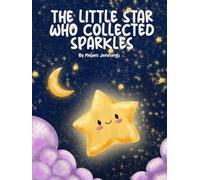 The Little Star Who Collected Sparkles: La Pequeña Estrella Que Coleccionaba Destellos