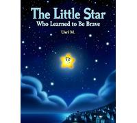 The Little Star Who Learned to Be Brave
