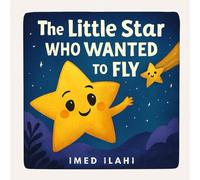 The Little Star Who Wanted to Fly: A Celestial Tale of Courage, Dreams, and Discovery (Tales of the Color Kingdom)