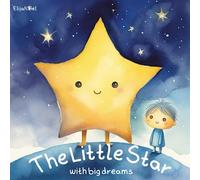 The Little Star With Big Dreams: A Heartwarming Children's Book About Dreaming Big
