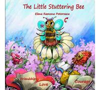 The Little Stuttering Bee: A Children’s Book About Confidence, Courage, Love, Friendship, and Overcoming Shyness