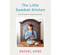 The Little Swedish Kitchen: Over 100 Recipes to Celebrate Every Season