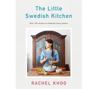 The Little Swedish Kitchen: Over 100 Recipes to Celebrate Every Season