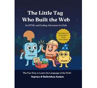 The Little Tag Who Built the Web: An HTML and Coding Adventure for Kids