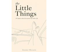 The Little Things: 69 Chapters About the Moments That Make a Life