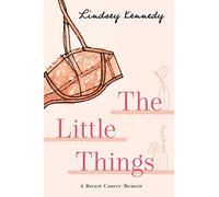 The Little Things: A Breast Cancer Memoir