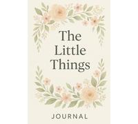 The Little Things: A Daily Gratitude Journal