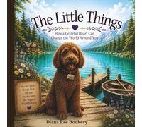 The Little Things: How a Grateful Heart Can Change the World Around You