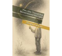 The Little Thread that Remembered the Light: 1 (Fractal Threads of Consciousness)