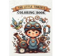 The Little Tinker's Coloring Book: Steampunk Coloring Book with Cute Inventions, Cozy Machines, and Bold Easy-to-Color Pages (Steampunk Whimsy)