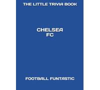 The Little Trivia Book: Chelsea FC (The Little Trivia Book - Football Teams Edition)