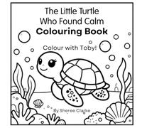 The Little Turtle Who Found Calm Colouring Book: Colour with Toby (Toby's Calm Adventures)