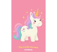 The Little Unicorn - Magic Notebook: Cute Unicorn Journal for Kids, Teens & Unicorn Lovers | 120 Lined Pages: Magical Unicorn Notebook for Writing, ... Journaling, Ideas & Everyday Adventures