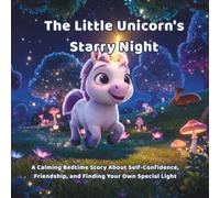 The Little Unicorn's Starry Night: A Calming Bedtime Story About Self-Confidence, Friendship, and Finding Your Own Special Light