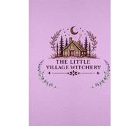 The Little Village Witchery Notebook: A 120-Page Lined Hardcover Journal for Thoughts, Dreams, Reflections & Everyday Magic