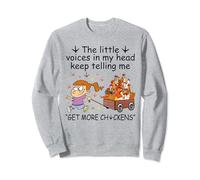 The little voice in my head keep telling get more chickens Sweatshirt