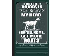 The Little Voices In My Head Keep Telling Me Get More Goats Notebook: A Notebook, Journal Or Diary For True Goat Lover, Farmer - 6 x 9 inches, College Ruled Lined Paper, 120 Pages