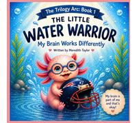 The Little Water Warrior: My Brain Works Differently: 1 (The Little Water Warrior Trilogy Arc)