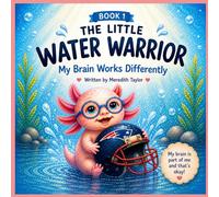 The Little Water Warrior: My Brain Works Differently