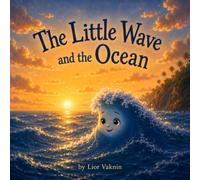 The Little Wave and the Ocean: A Children’s Introduction to Our Interconnected Nature