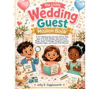 The Little Wedding Guest Mission Book: A Fun Wedding Day Activity Gift for Kids Ages 4-8 with Doodles, Spot-and-Find, Bingo, Quiet Challenges, Reception Games, Keepsake Pages, and Screen-Free Missions
