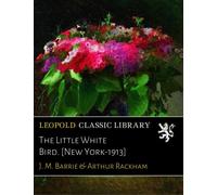The Little White Bird. [New York-1913]