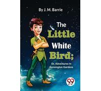 The Little White Bird : Or, Adventures in Kensington Gardens