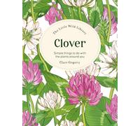 The Little Wild Library: Clover: Simple things to do with the plants around you.