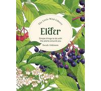 The Little Wild Library: Elder : Simple Things to Do with the Plants Around You.