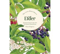 The Little Wild Library: Elder: Simple things to do with the plants around you.