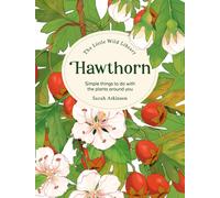 The Little Wild Library: Hawthorn : Simple Things to Do with the Plants Around You.