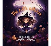 The Little Witches Spell Book: A Guide to Inspire Manifesting and Mindfulness