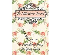 The Little Women Journal: An Inspirational Diary for Young Ladies