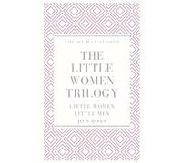 The Little Women Trilogy: Little Women; Little Men; Jo's Boys