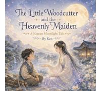 The Little Woodcutter and the Heavenly Maiden: A Korean Moonlight Tale (Asian Moonlight Tales)
