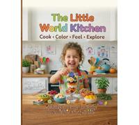 The Little World Kitchen Cook • Color • Feel • Explore A Kids Cooking, Coloring & Sensory Activity Book